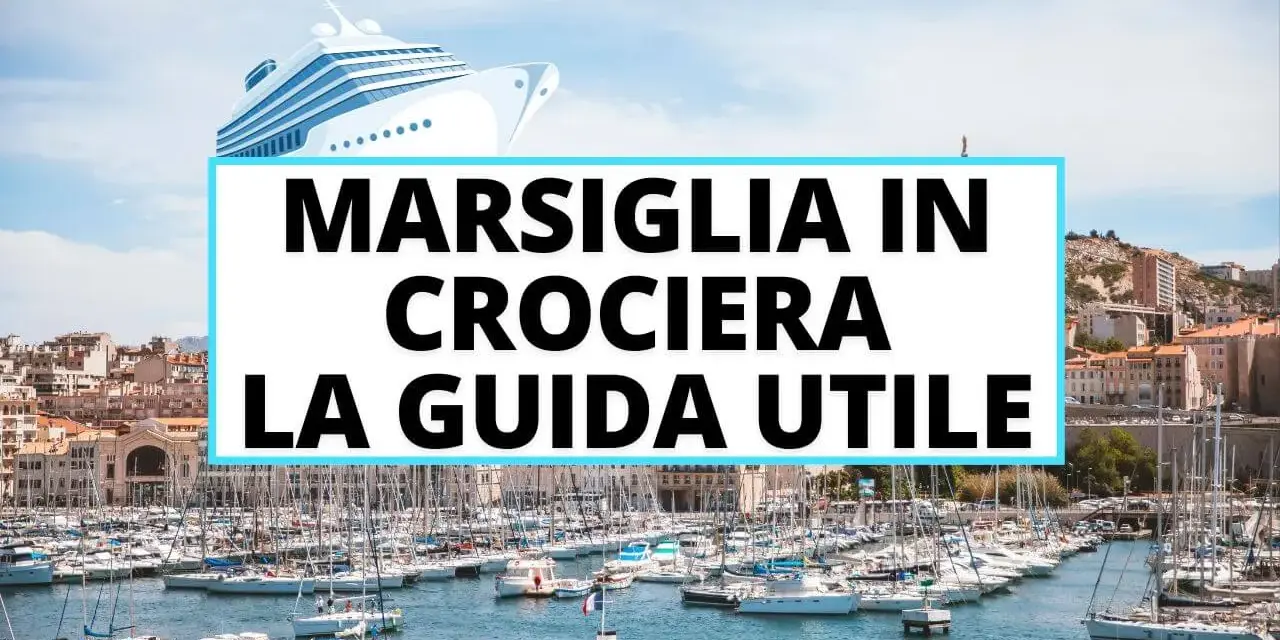 Porto di Marsiglia pieno di barche, con la scritta "Marsiglia in crociera: la guida utile". Scopri cosa vedere a Marsiglia in crociera!